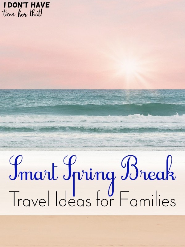 Smart Spring Break Travel Ideas for Families