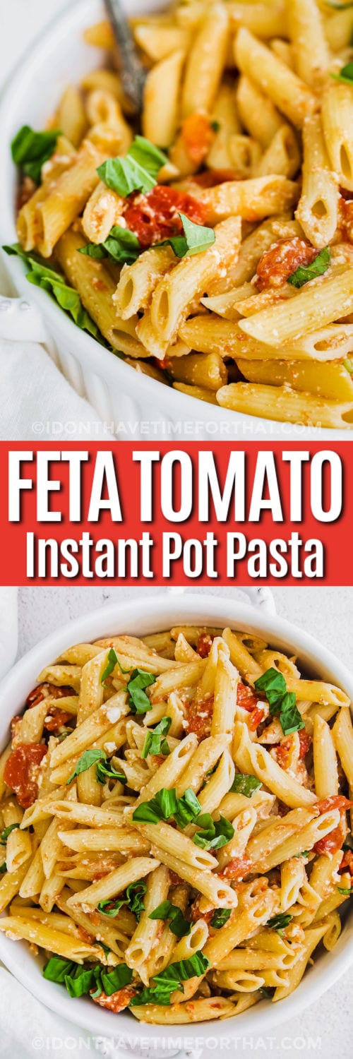 Instant Pot Feta Pasta in a bowl and close up with writing